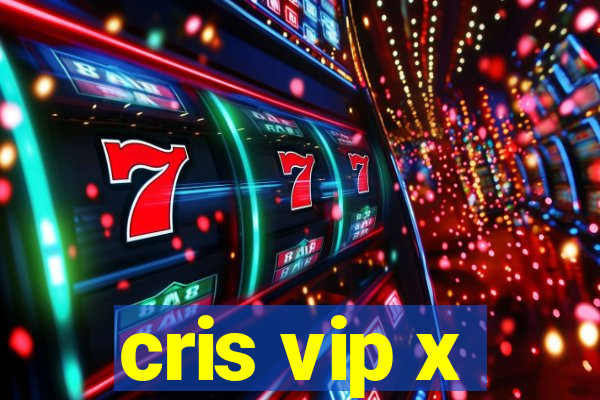 cris vip x